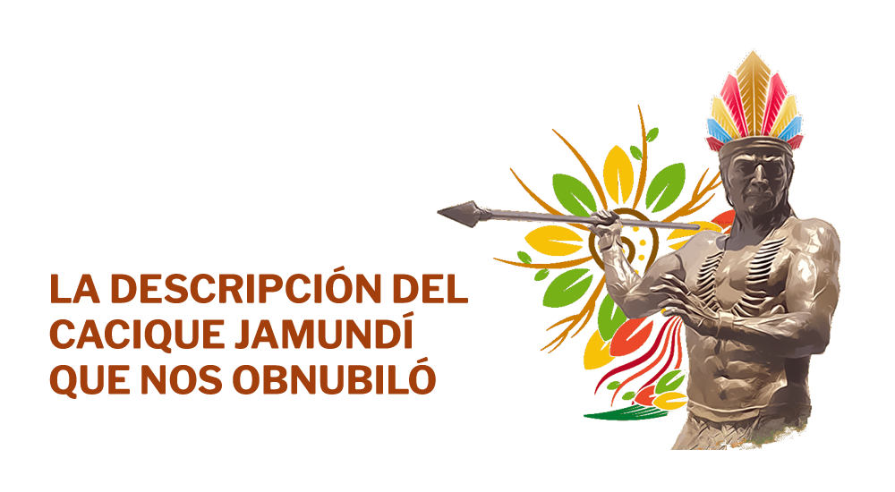 La descripción del Cacique Jamundí que nos obnubiló